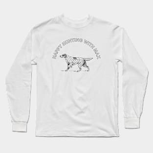 Happy Hunting With Max Long Sleeve T-Shirt